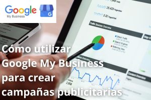 Cómo utilizar Google My Business para crear campañas publicitarias