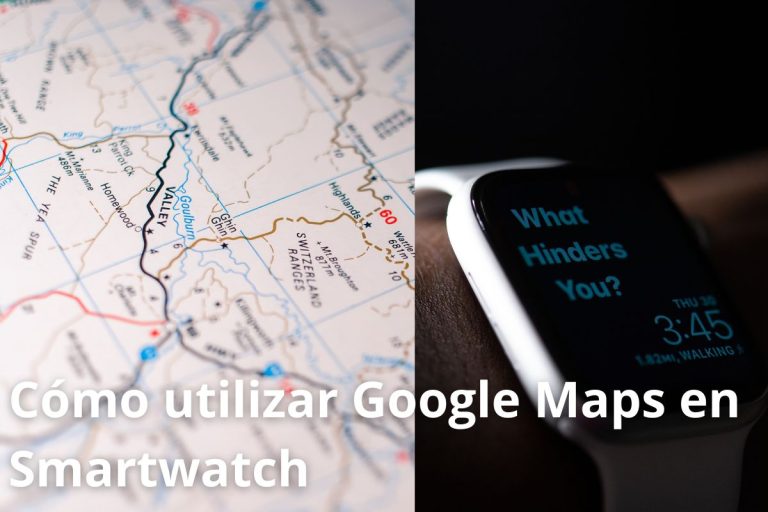 Cómo utilizar Google Maps en SmartWatch