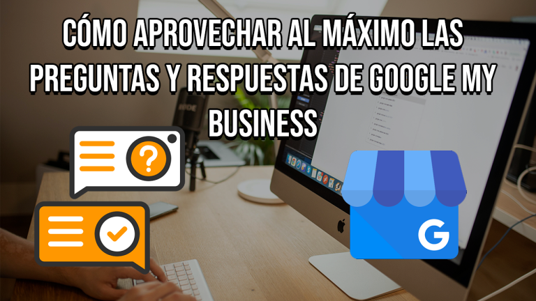 Preguntas y respuestas de Google My Business: Cómo aprovecharlas al máximo