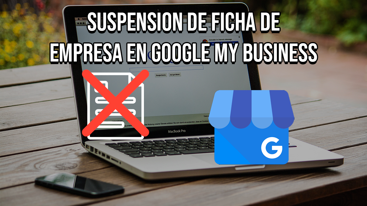 Suspensión de ficha de empresa de Google My Business: ¿Cómo recuperarla?